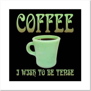 Coffee: I Wish To Be Tense (Legible) Posters and Art